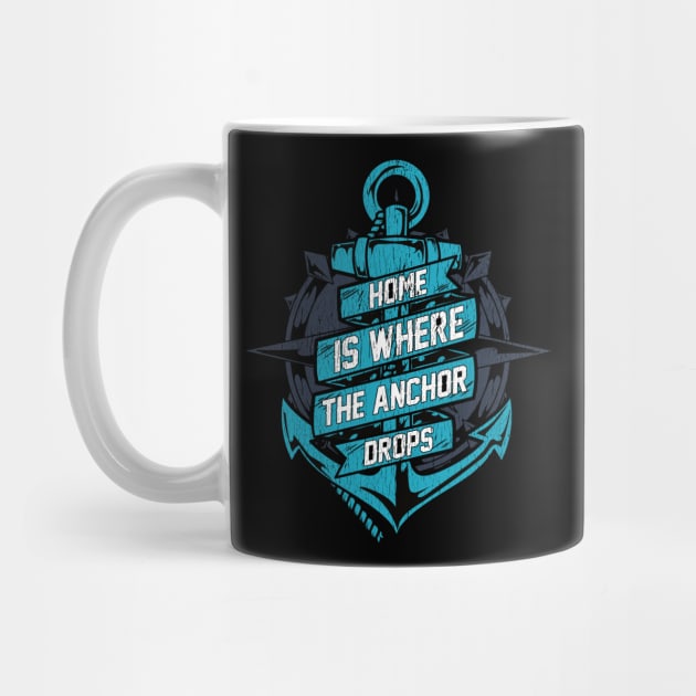 Home Is Where The Anchor Drops | Sailor Boating Captain Gift by Proficient Tees